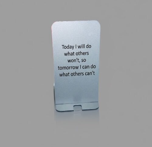 Telefona statīvs,  ar motivējošu tekstu. Today I will do what others won't...